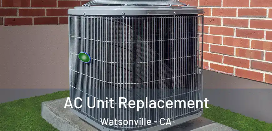  AC Unit Replacement Watsonville - CA