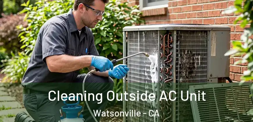  Cleaning Outside AC Unit Watsonville - CA