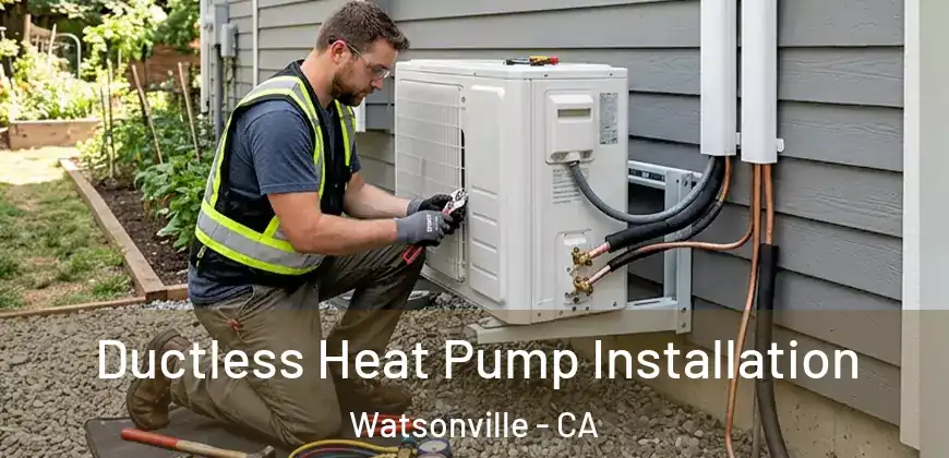  Ductless Heat Pump Installation Watsonville - CA
