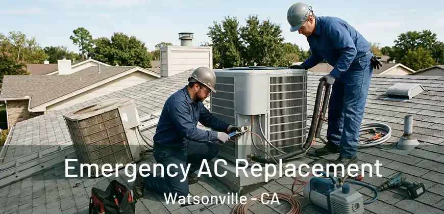  Emergency AC Replacement Watsonville - CA