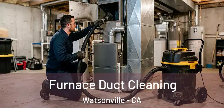 Furnace Duct Cleaning Watsonville - CA