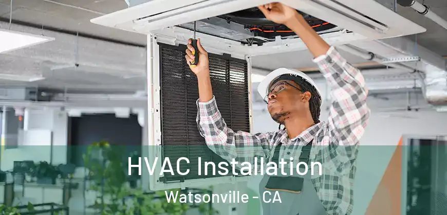  HVAC Installation Watsonville - CA