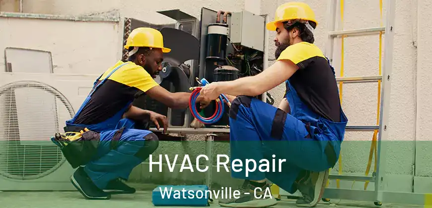  HVAC Repair Watsonville - CA